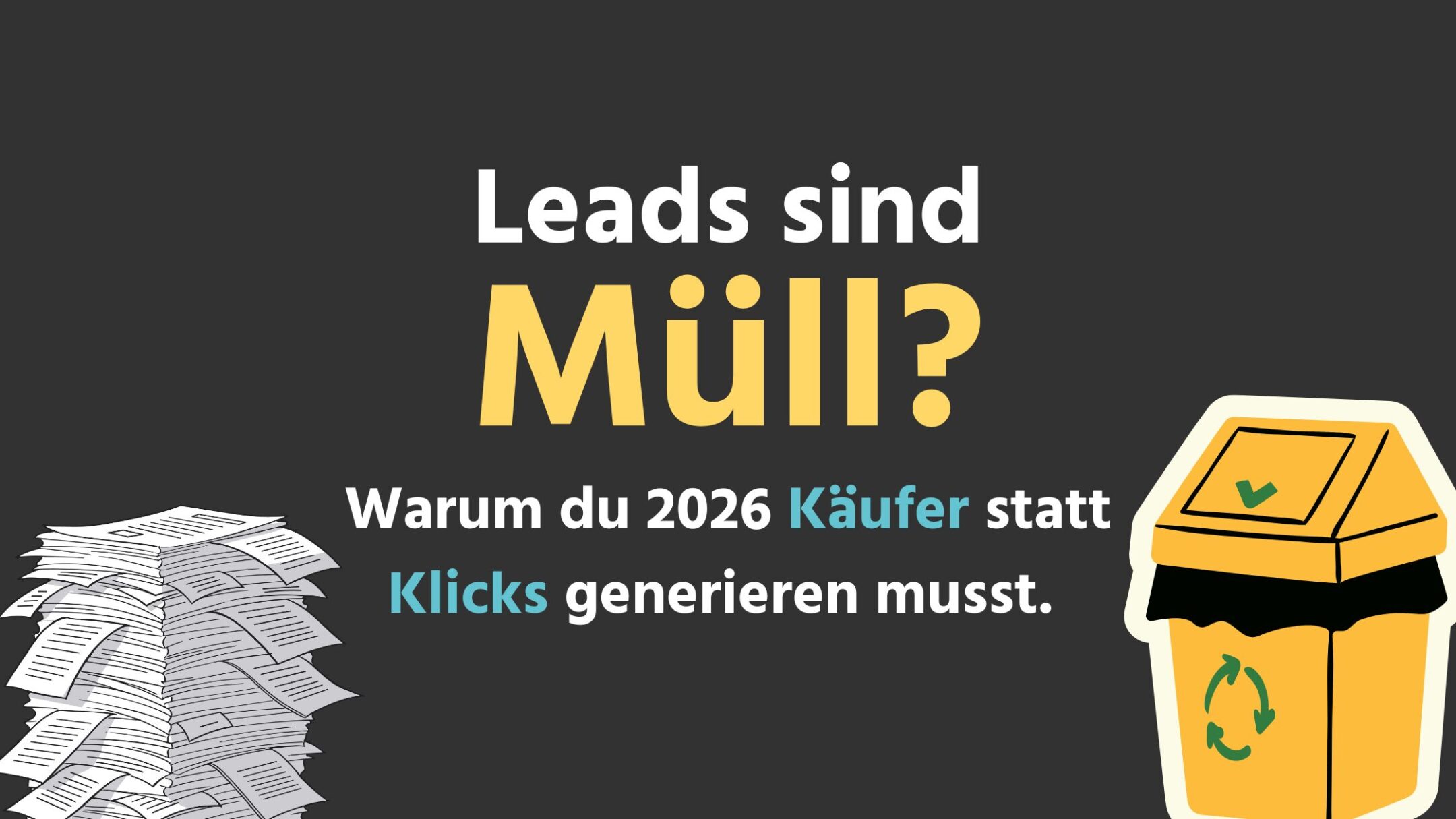 Deine Leads sind Müll? Warum du 2026 Käufer statt Klicks generieren musst